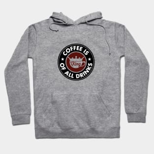 Coffee is king of all drinks Hoodie